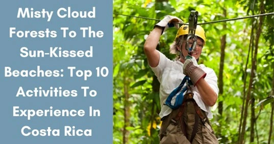 Misty Cloud Forests To The Sun-Kissed Beaches: Top 10 Activities To Experience In Costa Rica